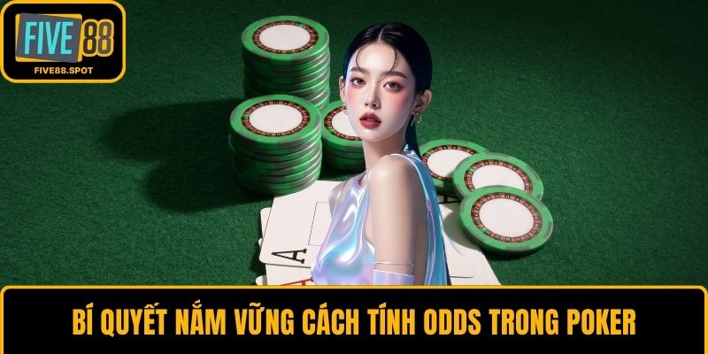 Bí quyết nắm vững cách tính odds trong poker