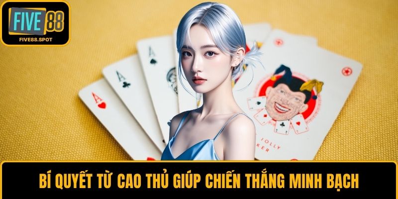 Bí quyết từ cao thủ giúp chiến thắng minh bạch