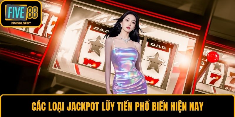 Các loại Jackpot lũy tiến phổ biến hiện nay