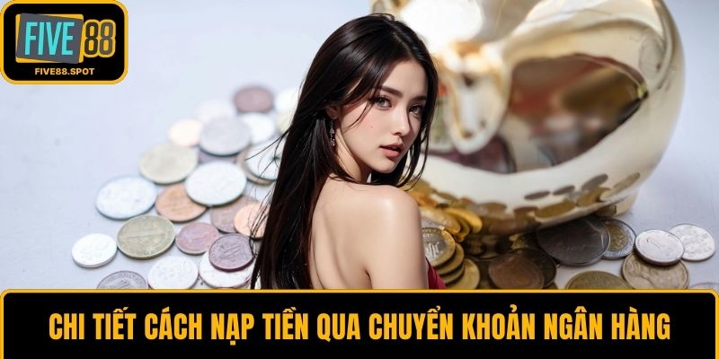 Chi tiết cách nạp tiền qua chuyển khoản ngân hàng