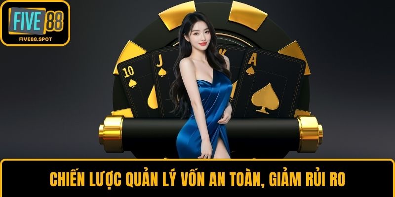 Chiến lược quản lý vốn an toàn, giảm rủi ro