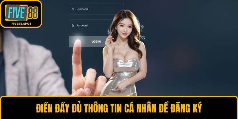 Điền đầy đủ thông tin cá nhân để đăng ký