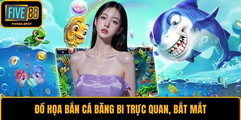 Đồ họa bắn cá băng bi trực quan, bắt mắt
