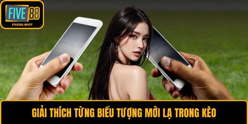 Giải thích từng biểu tượng mới lạ trong kèo