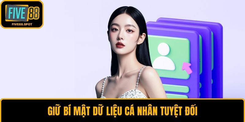 Giữ bí mật dữ liệu cá nhân tuyệt đối