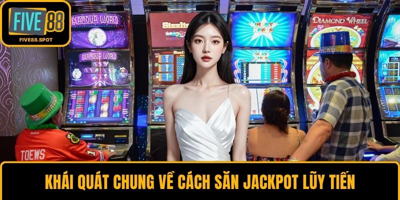 Khái quát chung về cách săn Jackpot lũy tiến