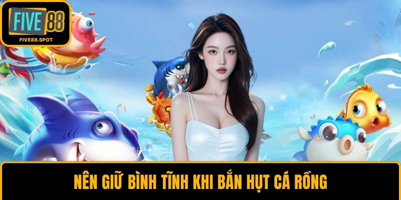 Nên giữ bình tĩnh khi bắn hụt cá rồng