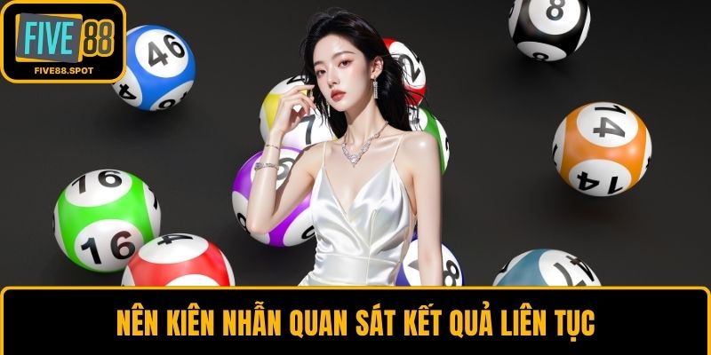 Nên kiên nhẫn quan sát kết quả liên tục