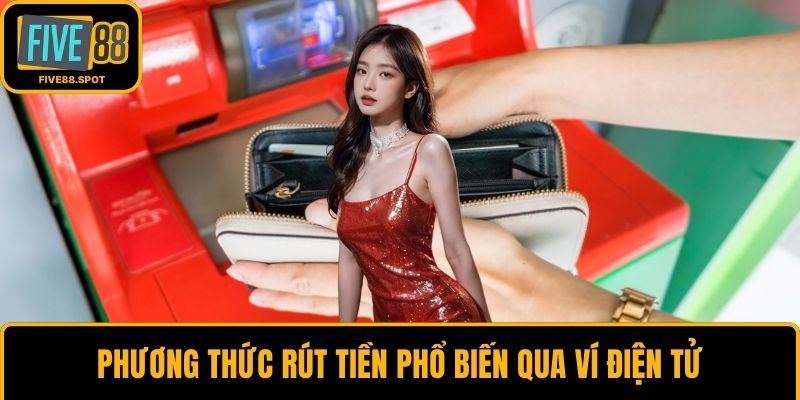 Phương thức rút tiền phổ biến qua ví điện tử