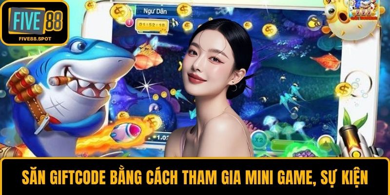 Săn giftcode bằng cách tham gia mini game, sự kiện