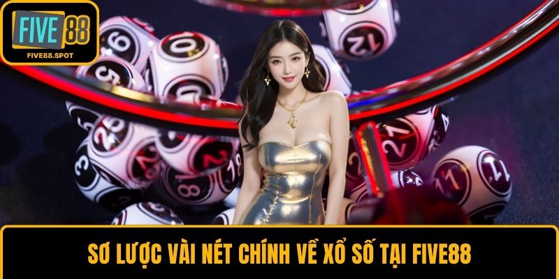 Sơ lược vài nét chính về xổ số tại Five88
