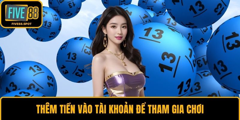 Thêm tiền vào tài khoản để tham gia chơi