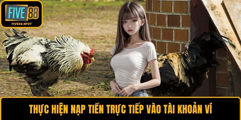 Thực hiện nạp tiền trực tiếp vào tài khoản ví