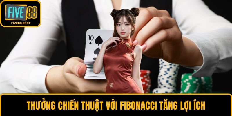Thưởng chiến thuật với fibonacci tăng lợi ích