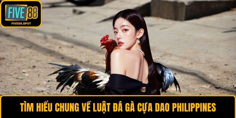 Tìm hiểu chung về luật đá gà cựa dao Philippines