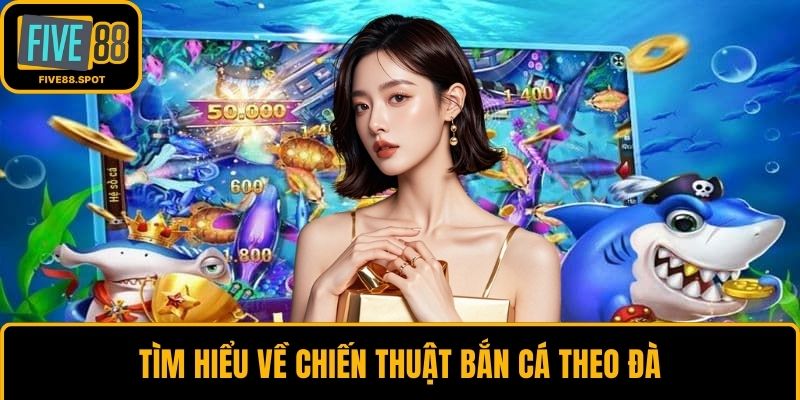 Tìm hiểu về chiến thuật bắn cá theo đà