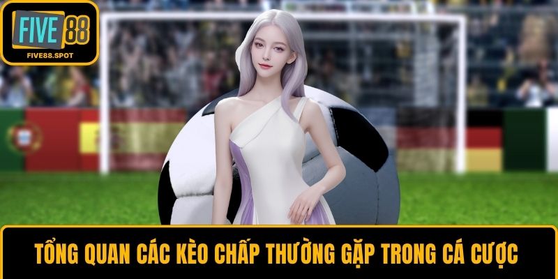Tổng quan các kèo chấp thường gặp trong cá cược 