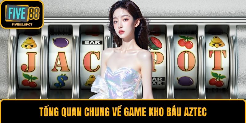 Tổng quan chung về game Kho Báu Aztec