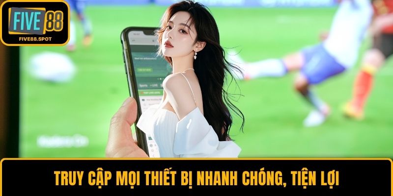 Truy cập mọi thiết bị nhanh chóng, tiện lợi