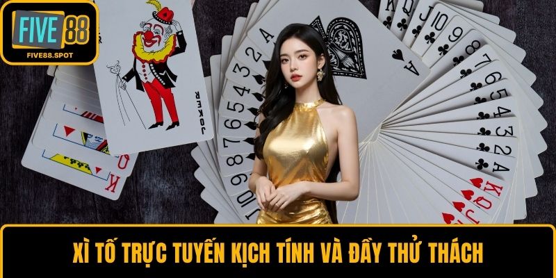 Xì tố trực tuyến kịch tính và đầy thử thách